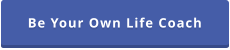 Be Your Own Life Coach